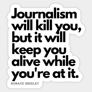 Journalism Will Kill You Sticker